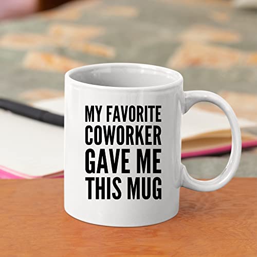 11oz White Mug - My Favorite Coworker Gave Me This Gift Coworker Mug