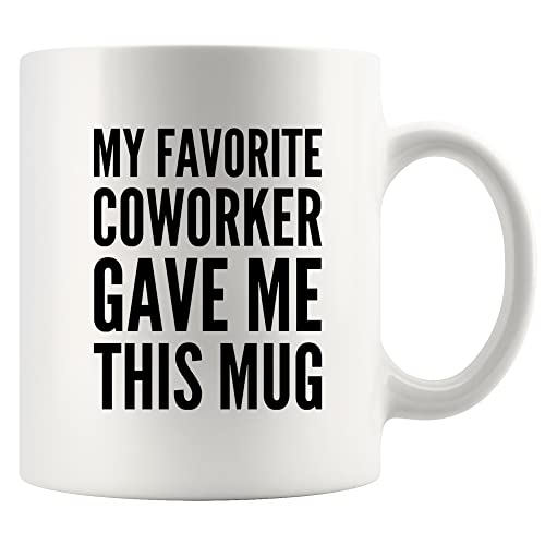 11oz White Mug - My Favorite Coworker Gave Me This Gift Coworker Mug